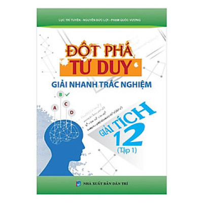 Sách - Đột Phá Tư Duy Giải Nhanh Trắc Nghiệm Giải Tích Lớp 12 - Tập 1 - Khang Việt Book