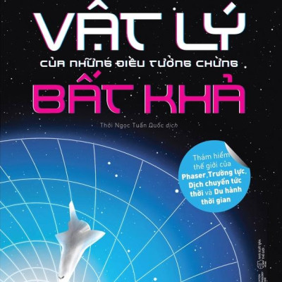 Sách - Physics Of The Impossible - Vật Lý Của Những Điều Tưởng Chừng Bất Khả (Tái Bản 2025)