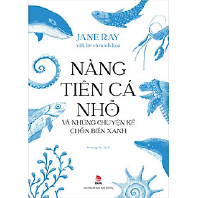 Sách - Nàng Tiên Cá Nhỏ Và Những Chuyện Kể Chốn Biển Xanh - Jane Ray - Kim Đồng
