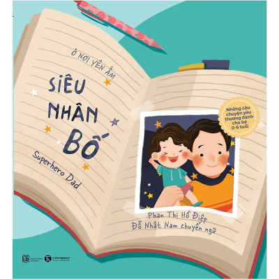 Combo Ở Nơi Yên Ấm: Siêu Nhân Bố + Chuyện Chỉ Con Mới Biết + Con Sinh Ra Từ Trái Tim Mẹ (3 Cuốn)