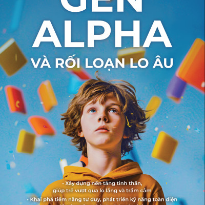 Sách - Gen Alpha Và Rối Loạn Lo Âu