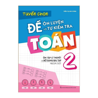 Sách: Combo Tuyển Chọn Đề Ôn Luyện Và Tự Kiểm Tra Toán Lớp 2  + 2 Cuốn Toán Nâng Cao Lớp 2