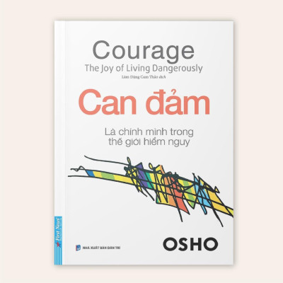 Sách OSHO Can Đảm Là Chính Mình Trong Thế Giới Hiểm Nguy -First News - BẢN QUYỀN