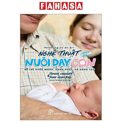 Parenting As An Art - Nghệ Thuật Nuôi Dạy Con - Để Trẻ Khỏe Mạnh, Hạnh Phúc, Và Sáng Tạo