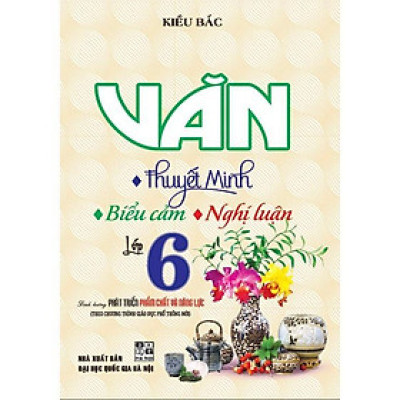 Sách - Văn Thuyết Minh - Biểu Cảm - Nghị Luận Lớp 6 - Theo Chương Trình Giáo Dục Phổ Thông Mới - Hồng Ân