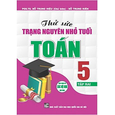 Thử Sức Trạng Nguyên Nhỏ Tuổi Toán 5 Tập 2