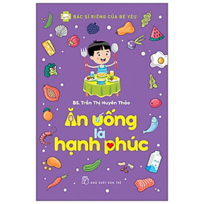 Cuốn Sách Về Cân Bằng Dinh Dưỡng Cho Trẻ: Ăn Uống Là Hạnh Phúc