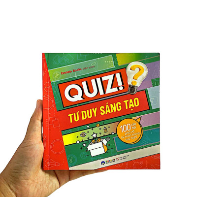Quiz! Tư Duy Sáng Tạo - 100 Câu Hỏi Phá Vỡ Lối Mòn Trong Suy Nghĩ