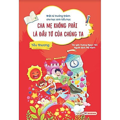 Yêu Thương - Cha Mẹ Không Phải Là Đầy Tớ Của Chúng Ta   - Nhật Kí Trưởng Thành Cho Học Sinh Tiểu Học - Bản Quyền