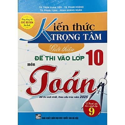 Kiến Thức Trọng Tâm Đề Thi Vào Lớp 10 Môn Toán (SGK Hiện Hành)