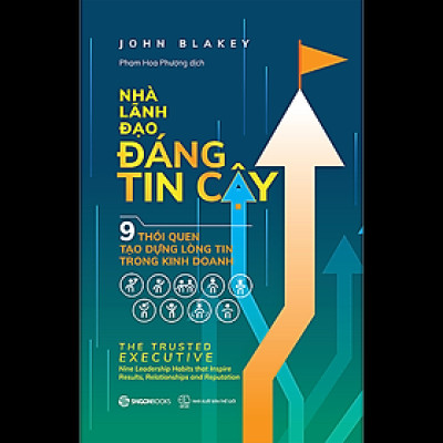 Nhà lãnh đạo đáng tin cậy (The trust executive) - Tác giả John Blakey