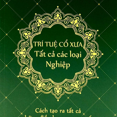 Trí Tuệ Cổ Xưa - Tất Cả Các Loại Nghiệp - Dr. Eric Wu, Geshe Michael Roach, Yan Tang- (bìa Mềm) -MK