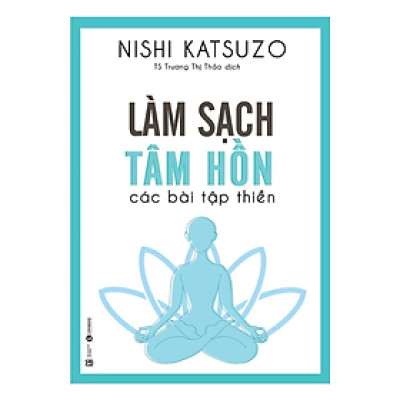Sách - Làm sạch tâm hồn - các bài tập thiền - Nishi Katsuzo - NXB Lao Động