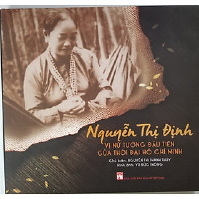 Nguyễn Thị Định- Vị Nữ Tướng Đầu Tiên Của Thời Đại Hồ Chí Minh