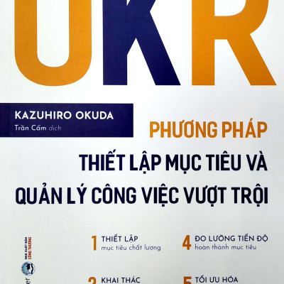OKR - Phương Pháp Thiết Lập Mục Tiêu Và Quản Lý Công Việc Vượt Trội (Tái Bản)