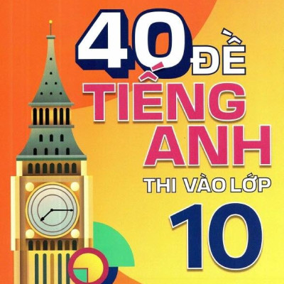 40 Đề Tiếng Anh Thi Vào Lớp 10