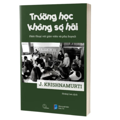 Trường Học Không Sợ Hãi - Đàm Thoại Với Giáo Viên Và Phụ Huynh - J. Krishnamurti - NXB Dân Trí