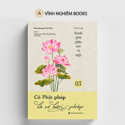 Sách - Có Phật Pháp Là Có Biện Pháp - Tập 3 - Tuyển Tập Ranh Giới Giữa Mê Và Ngộ - Đại sư Tinh Vân - Vĩnh Nghiêm Books