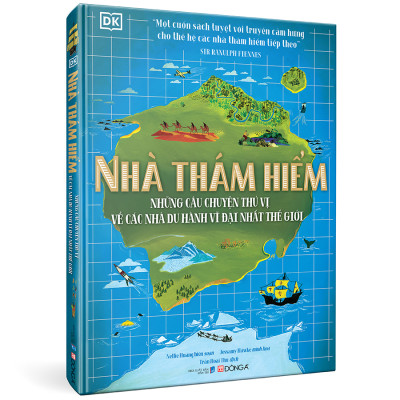 Nhà thám hiểm - những câu chuyện thú vị về các nhà du hành vĩ đại nhất thế giới