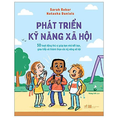 Sách Phát Triển Kỹ Năng Xã Hội - 50 Hoạt Động Thú Vị Giúp Bạn Nhỏ Kết Bạn, Giao Tiếp Và Thành Thạo Các Kỹ Năng Xã Hội