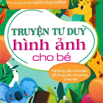 Truyện Tranh Tư Duy Hình Ảnh Cho Bé - Những Câu Chuyện Về Lòng Yêu Thương Chia Sẻ