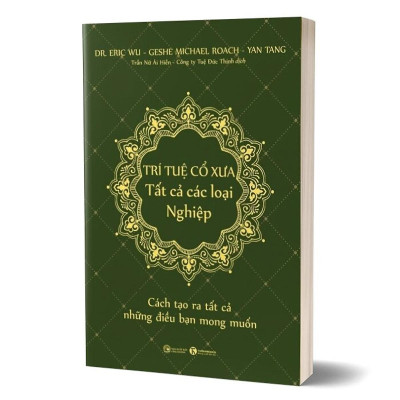 Trí Tuệ Cổ Xưa - Tất Cả Các Loại Nghiệp - Dr. Eric Wu, Geshe Michael Roach, Yan Tang- (bìa Mềm) -MK