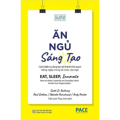 Sách - Ăn, Ngủ, Sáng Tạo - Scott Anthony & Paul Cobban & Natalie Painchaud & Andy Parker - Pace Books