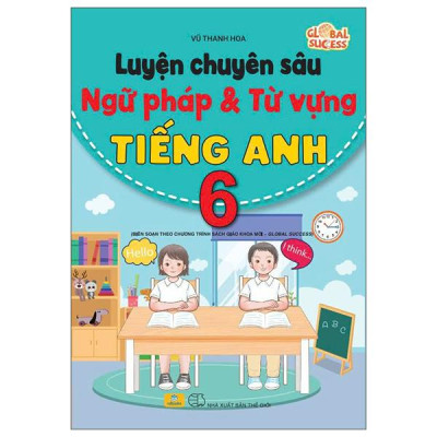 Sách - Global Success - Luyện Chuyên Sâu Ngữ Pháp Và Từ Vựng Tiếng Anh 6