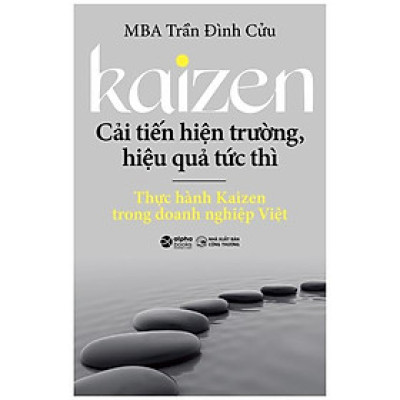 Kaizen - Cải Tiến Hiện Trường, Hiệu Quả Tức Thì - Thực Hành Kaizen Trong Doanh Nghiệp Việt