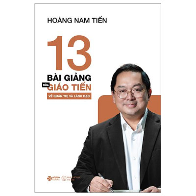 Sách - 13 Bài Giảng Của Giáo Tiến Về Quản Trị Và Lãnh Đạo