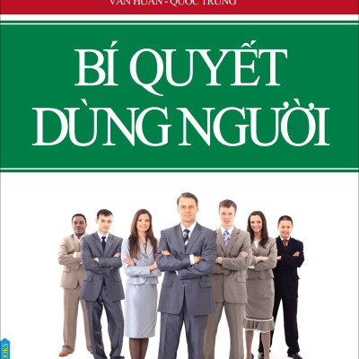 Bí Quyết Dùng Người (Tái Bản 2023)