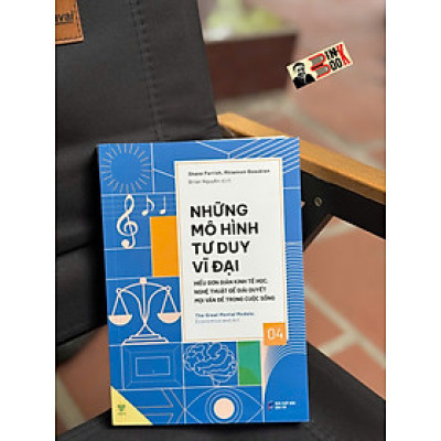 NHỮNG MÔ HÌNH TƯ DUY VĨ ĐẠI 4 - HIỂU ĐƠN GIẢN KINH TẾ HỌC, NGHỆ THUẬT ĐỂ GIẢI QUYẾT MỌI VẤN ĐỀ TRONG CUỘC SỐNG – Nhiều tác giả – Brian Nguyễn dịch – Ymate