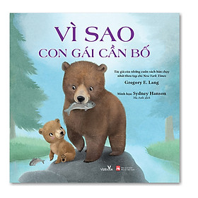 Sách cho bé - Vì Sao Con Gái Cần Bố - Tác giả Gregory E. Lang - Sách tranh