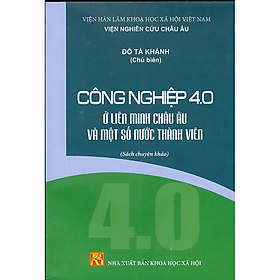 Sách - Công Nghiệp 4.0 Ở Liên Minh Châu Âu Và Một Số Nước Thành Viên (Sách chuyên khảo)