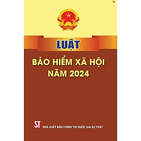Sách - Luật Bảo Hiểm Xã Hội Năm 2024 - NXB Chính Trị Quốc Gia