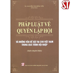 Sách - Pháp Luật Về Quyền Lập Hội & Những Vấn Đề Đặt Ra Cho Việt Nam Trong Quá Trình Hội Nhập - NXB Chính Trị Quốc Gia
