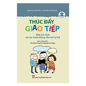 Thúc Đẩy Giao Tiếp - 300 Trò Chơi Và Các Hoạt Động Cho Trẻ Tự Kỷ