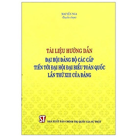 Sách - Tài Liệu Hướng Dẫn Đại Hội Đảng Bộ Các Cấp Tiến Tới Đại Hội Đại Biểu Toàn Quốc Lần Thứ XIII Của Đảng - NXB Chính Trị Quốc Gia