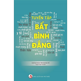 TUYỂN TẬP BẤT BÌNH ĐẲNG - Nhóm phân tích kinh tế (tuyển chọn và dịch) - (bìa mềm)