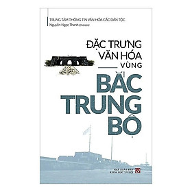 Sách - Đặc Trưng Văn Hóa Vùng Bắc Trung Bộ - Nguyễn Ngọc Thanh - VIETNAMBOOK