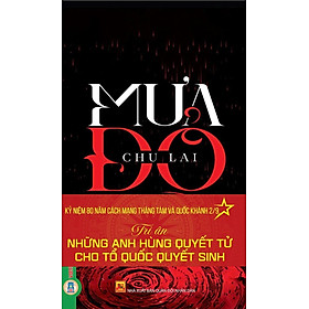 Mưa Đỏ - Nhà văn Chu Lai (Kỷ niệm 80 năm Cách Mạng Tháng Tám và Quốc Khánh 2/9: Tri Ân Những Anh Hùng Quyết Tử Cho Tổ Quốc Quyết Sinh) - Vietnambook