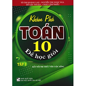 KHÁM PHÁ TOÁN 10 ĐỂ HỌC GIỎI - TẬP 1 (DÙNG KÈM SGK KẾT NỐI)