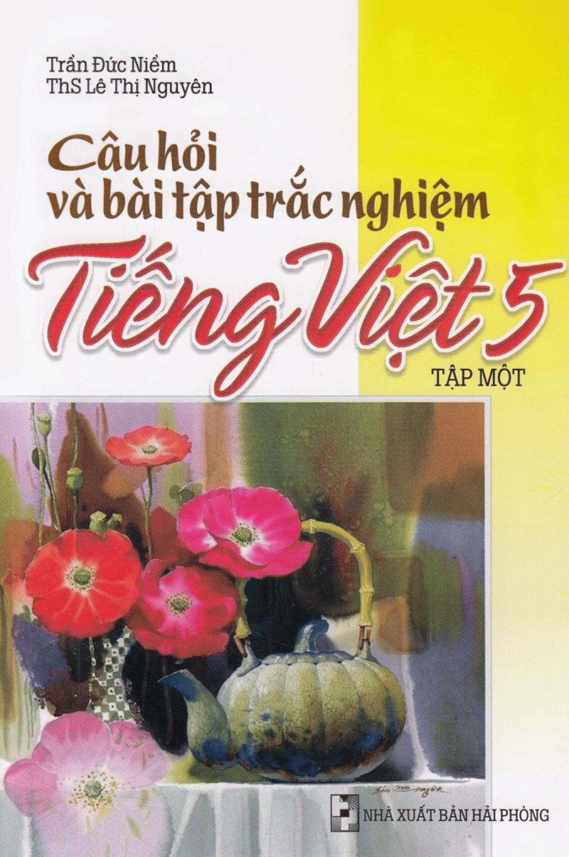 Câu Hỏi Và Bài Tập Trắc Nghiệm Tiếng Việt Lớp 5 Tập 1