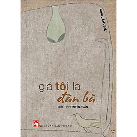 Sách - Giá Tôi Là Đàn Bà  - NXB Phụ Nữ