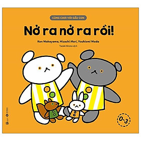 Cùng Chơi Với Gấu Con - Nở Ra Nở Ra Rồi!
