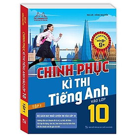Sách - Chinh Phục Kì Thi Tiếng Anh Vào Lớp 10 Tập 1 (Chinh Phục Điểm 8+,9+)