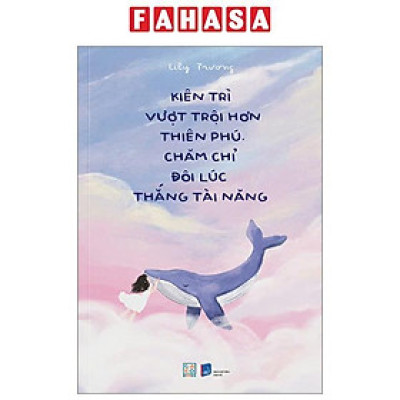 Sách - Kiên Trì Vượt Trội Hơn Thiên Phú - Chăm Chỉ Đôi Lúc Thắng Tài Năng