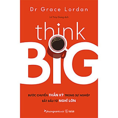 Bước Chuyển Thần Kỳ Trong Sự Nghiệp Bắt Đầu Từ Nghĩ Lớn