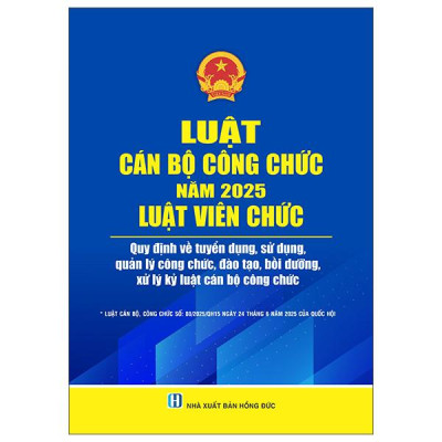 Sách - Luật Cán Bộ Công Chức Năm 2025 - Luật Viên Chức - Quy Định Về Tuyển Dụng, Sử Dụng , Quản Lý Công Chức, Đào Tạo, Bồi Dưỡng, Xử Lý Kỷ Luật Cán Bộ Công Chức