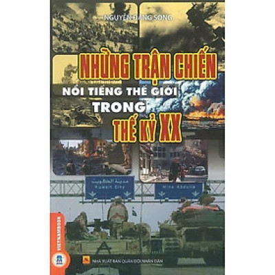 Sách - Những Trận Chiến Nổi Tiếng Thế Giới Trong Thế Kỷ XX - Nguyễn Đăng Song - VIETNAMBOOK